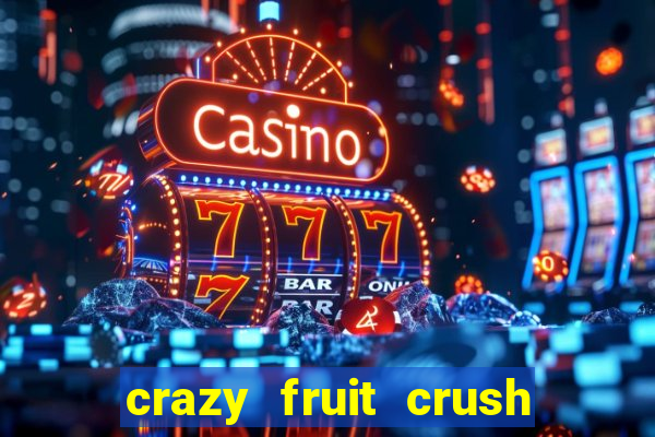 crazy fruit crush ganhar dinheiro